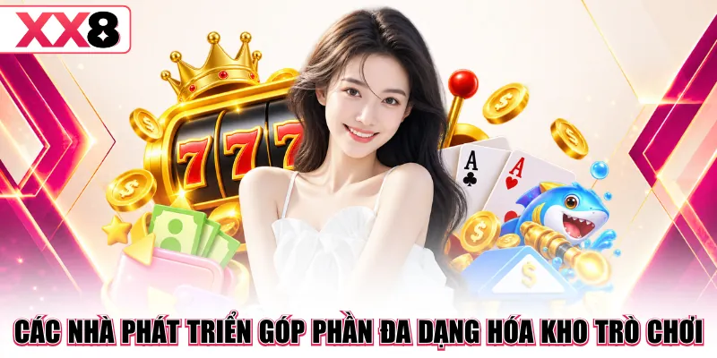 Các nhà phát triển góp phần đa dạng hóa kho trò chơi