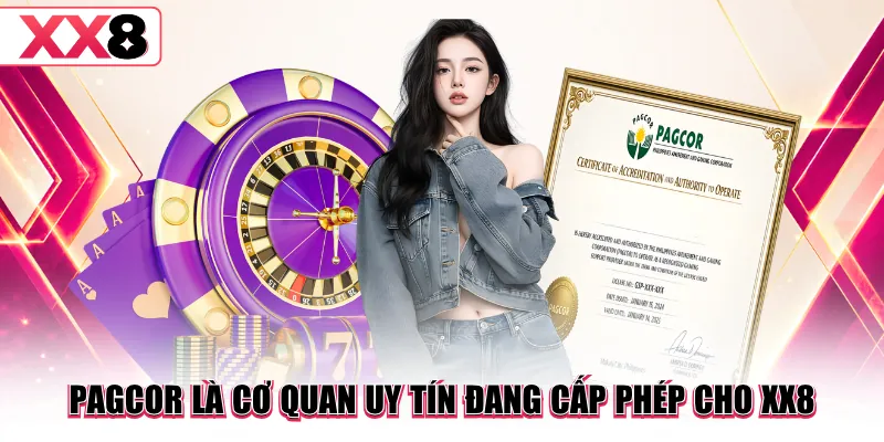 PAGCOR là cơ quan uy tín đang cấp phép cho XX8
